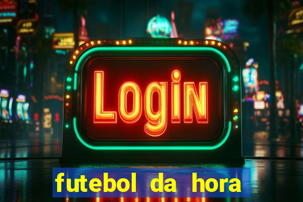 futebol da hora 3.7 ao vivo